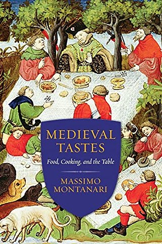 Medieval Tastes – Food, Cooking, and the Table