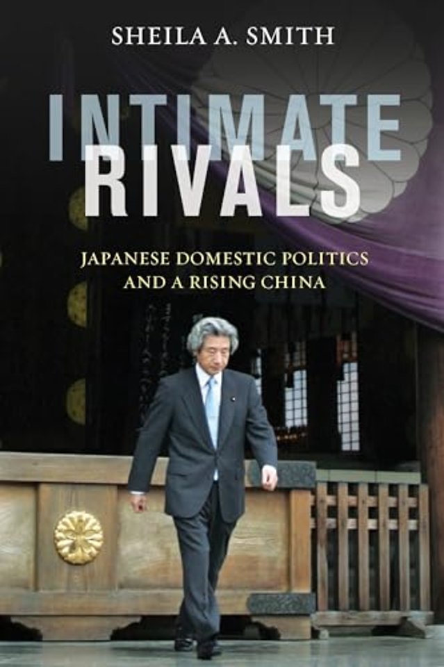 Intimate Rivals – Japanese Domestic Politics and a Rising China