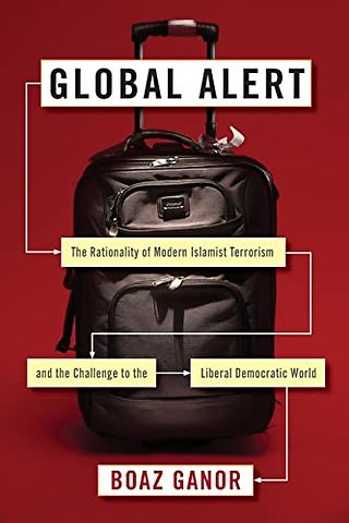 Global Alert – The Rationality of Modern Islamist Terrorism and the Challenge to the Liberal Democratic World