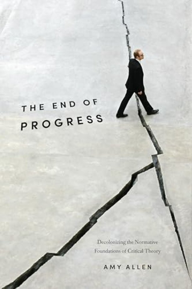 The End of Progress – Decolonizing the Normative Foundations of Critical Theory