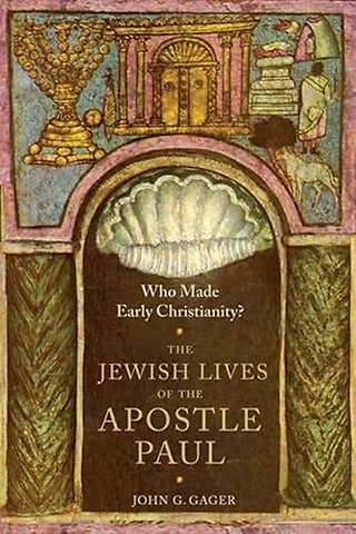 Who Made Early Christianity? – The Jewish Lives of the Apostle Paul