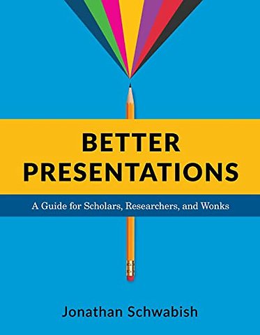 Better Presentations – A Guide for Scholars, Researchers, and Wonks