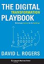 The Digital Transformation Playbook – Rethink Your Business for the Digital Age The Digital Transformation Playbook – Rethink Your Business for the Digital Age