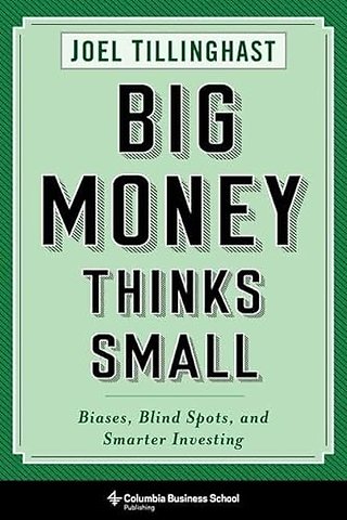 Big Money Thinks Small – Biases, Blind Spots, and Smarter Investing