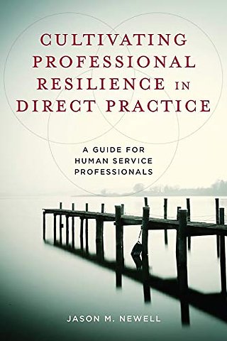 Cultivating Professional Resilience in Direct Practice – A Guide for Human Service Professionals
