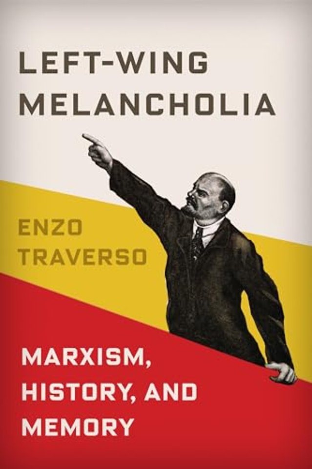 Left–Wing Melancholia – Marxism, History, and Memory