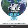 Design Thinking for the Greater Good – Innovation in the Social Sector Design Thinking for the Greater Good – Innovation in the Social Sector
