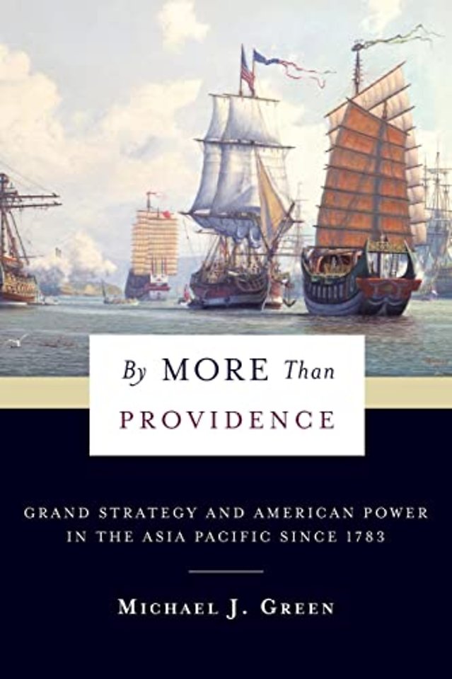 By More Than Providence – Grand Strategy and American Power in the Asia Pacific Since 1783