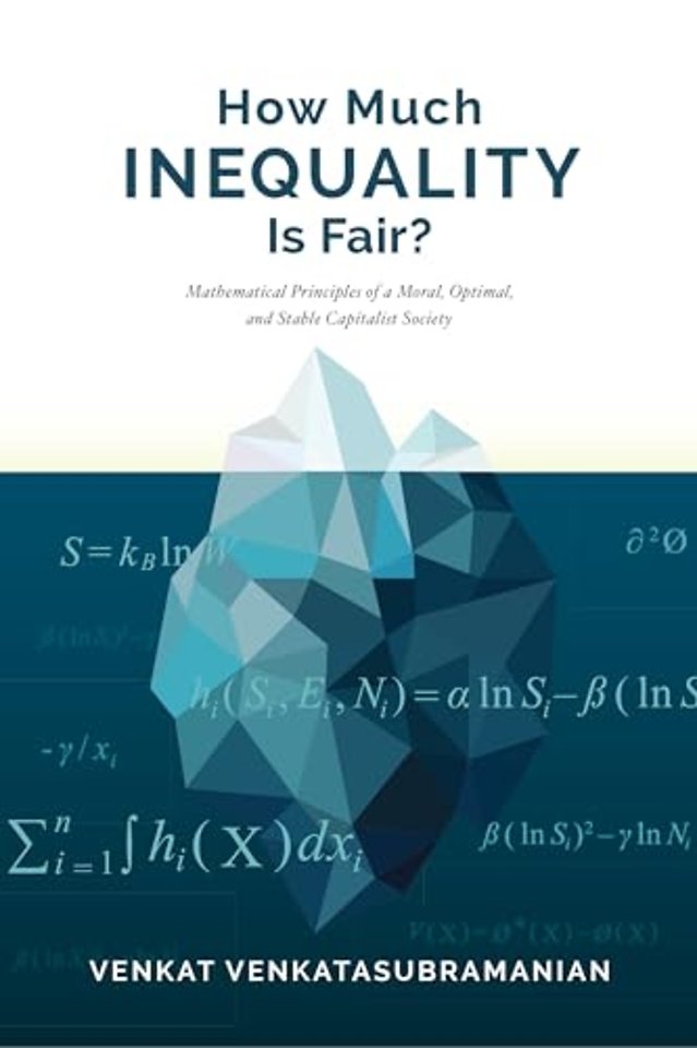 How Much Inequality Is Fair? – Mathematical Principles of a Moral, Optimal, and Stable Capitalist Society