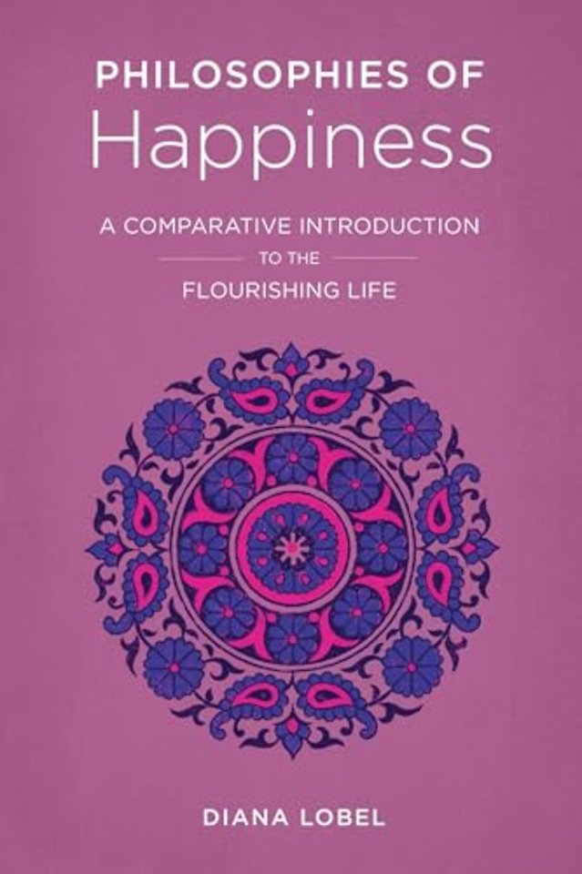 Philosophies of Happiness – A Comparative Introduction to the Flourishing Life