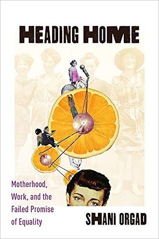 Heading Home – Motherhood, Work, and the Failed Promise of Equality