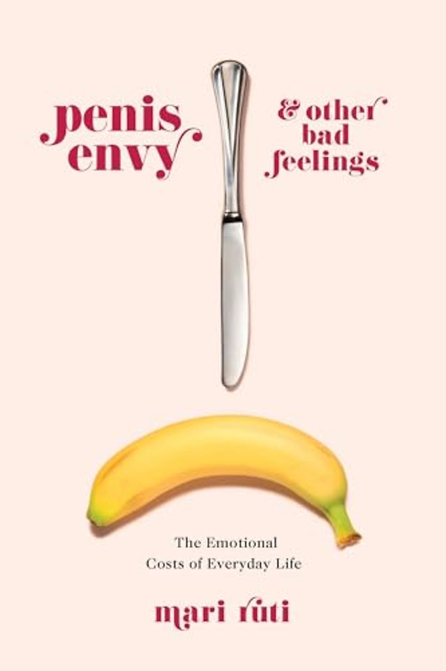 Penis Envy and Other Bad Feelings – The Emotional Costs of Everyday Life