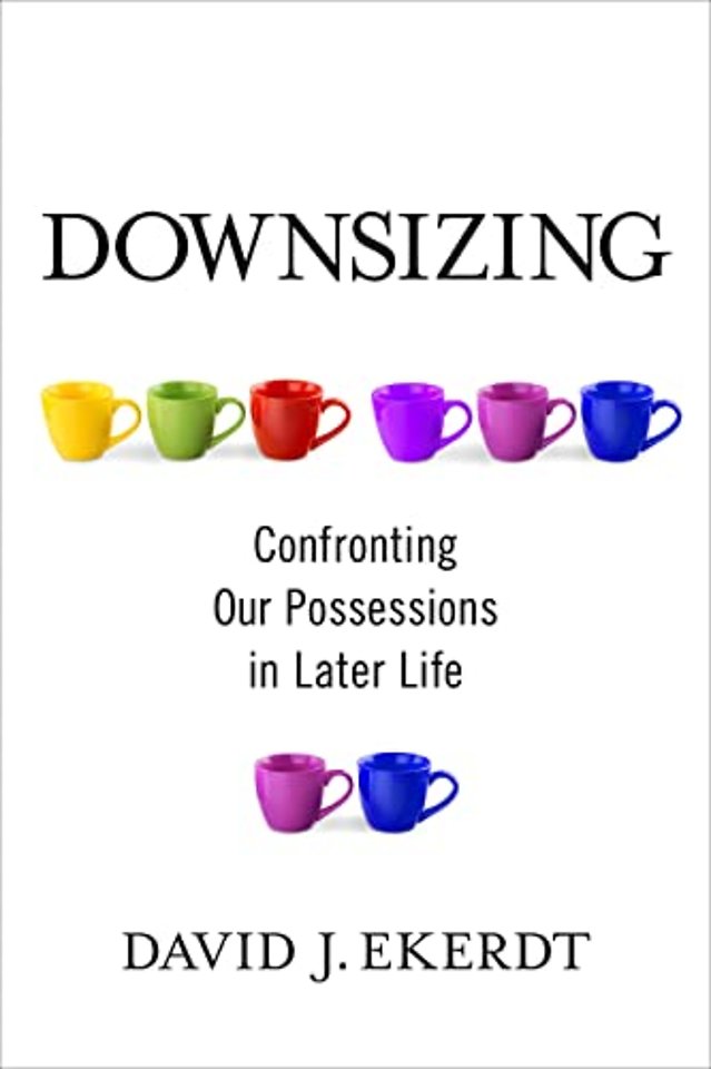 Downsizing – Confronting Our Possessions in Later Life