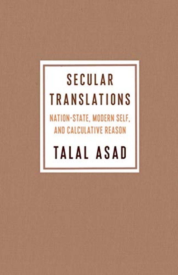 Secular Translations – Nation–State, Modern Self, and Calculative Reason