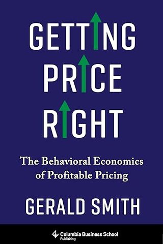Getting Price Right – The Behavioral Economics of Profitable Pricing