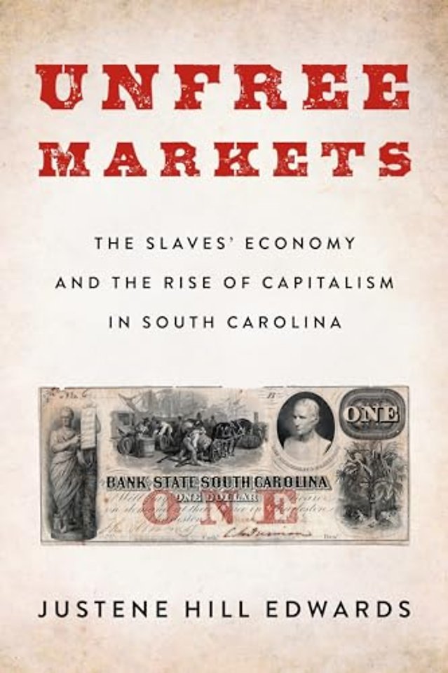 Unfree Markets – The Slaves` Economy and the Rise of Capitalism in South Carolina