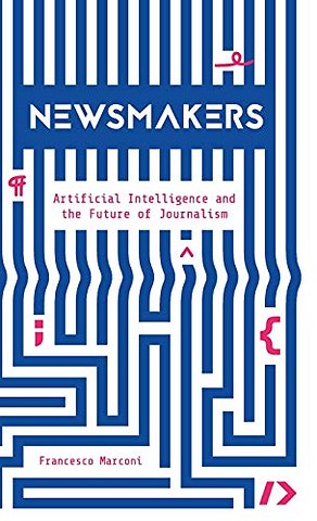 Newsmakers – Artificial Intelligence and the Future of Journalism