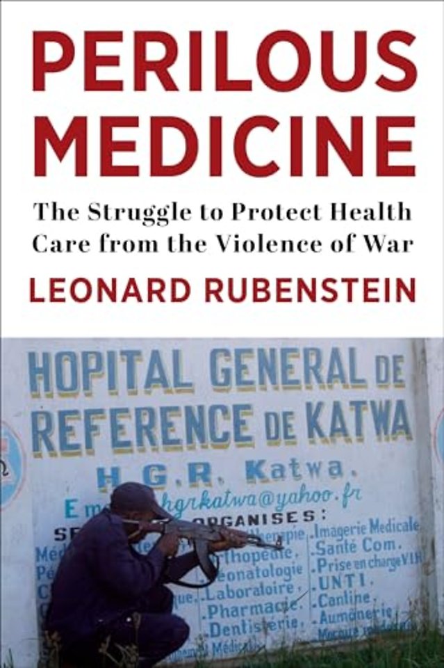 Perilous Medicine – The Struggle to Protect Health Care from the Violence of War
