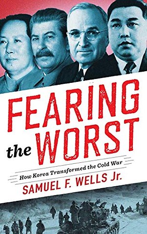 Fearing the Worst – How Korea Transformed the Cold War