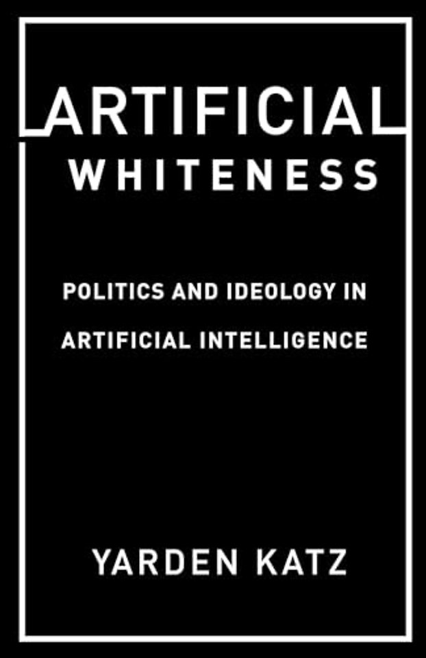 Artificial Whiteness – Politics and Ideology in Artificial Intelligence