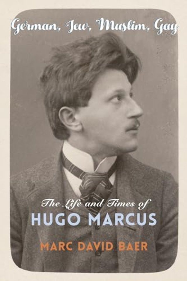 German, Jew, Muslim, Gay – The Life and Times of Hugo Marcus