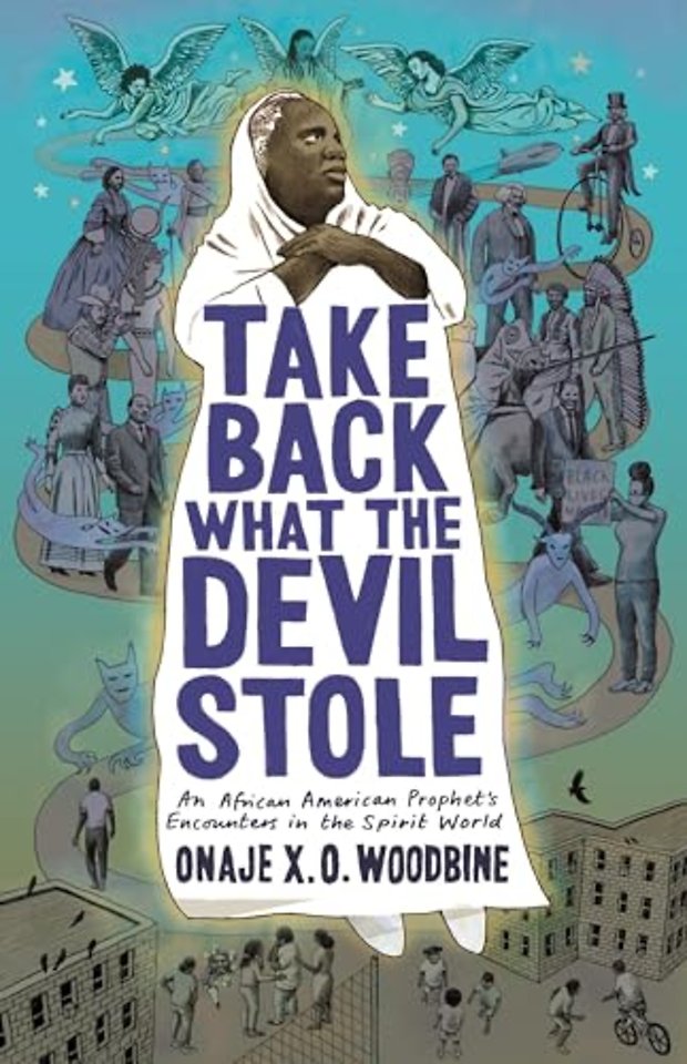 Take Back What the Devil Stole – An African American Prophet`s Encounters in the Spirit World