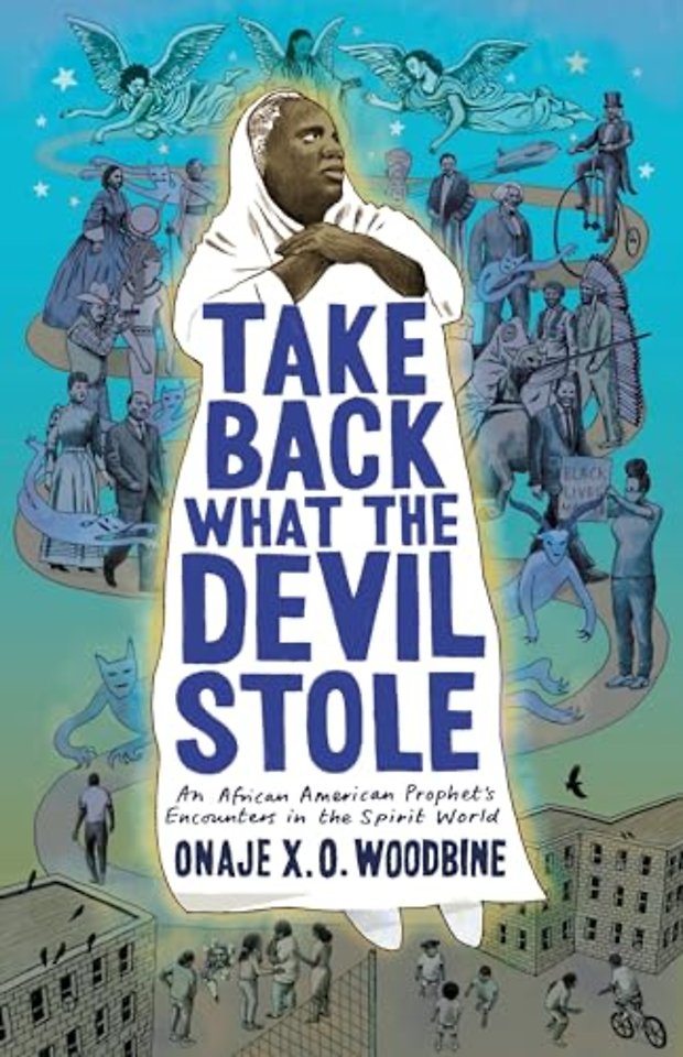 Take Back What the Devil Stole – An African American Prophet′s Encounters in the Spirit World