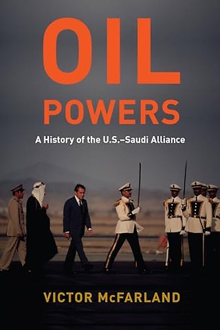 Oil Powers – A History of the U.S.–Saudi Alliance