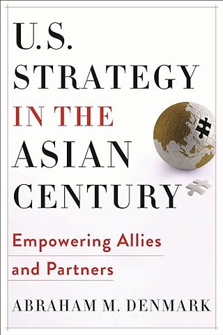 U.S. Strategy in the Asian Century – Empowering Allies and Partners