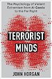 Terrorist Minds – The Psychology of Violent Extremism from Al–Qaeda to the Far Right Terrorist Minds – The Psychology of Violent Extremism from Al–Qaeda to the Far Right