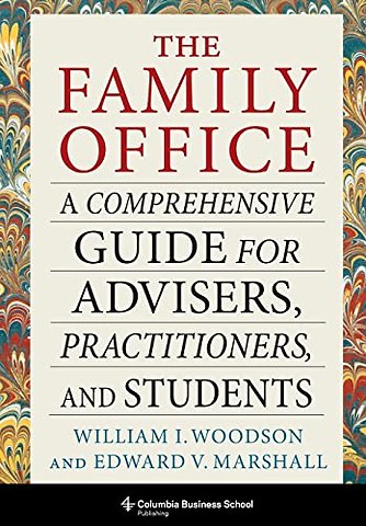 The Family Office – A Comprehensive Guide for Advisers, Practitioners, and Students