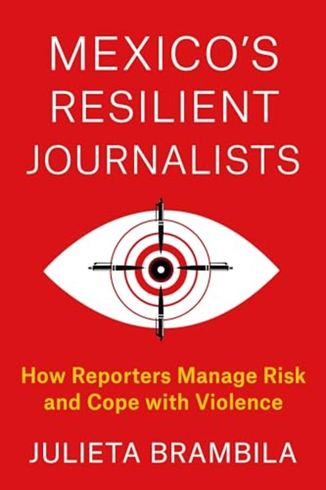 Mexico′s Resilient Journalists – How Reporters Manage Risk and Cope with Violence