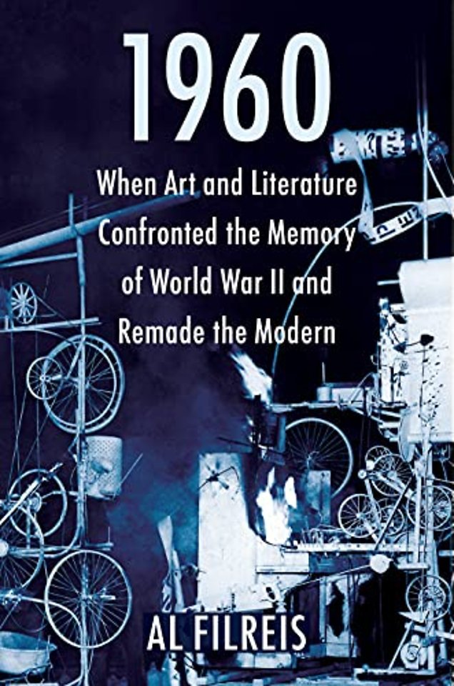 1960 – When Art and Literature Confronted the Memory of World War II and Remade the Modern