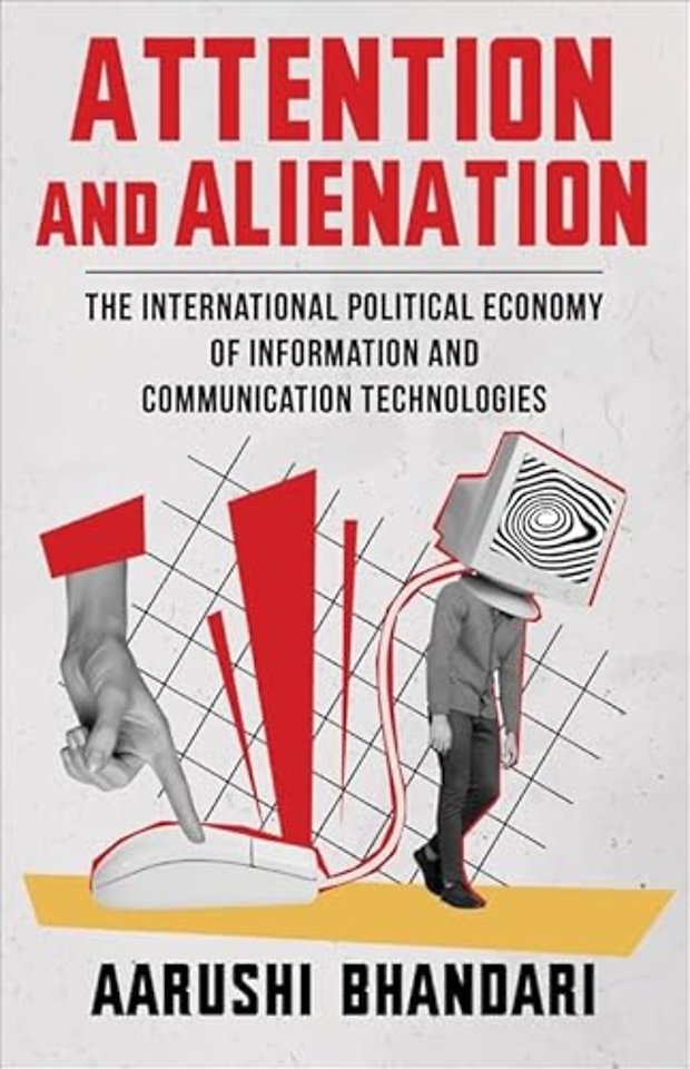 Attention and Alienation – The International Political Economy of Information and Communication Technologies