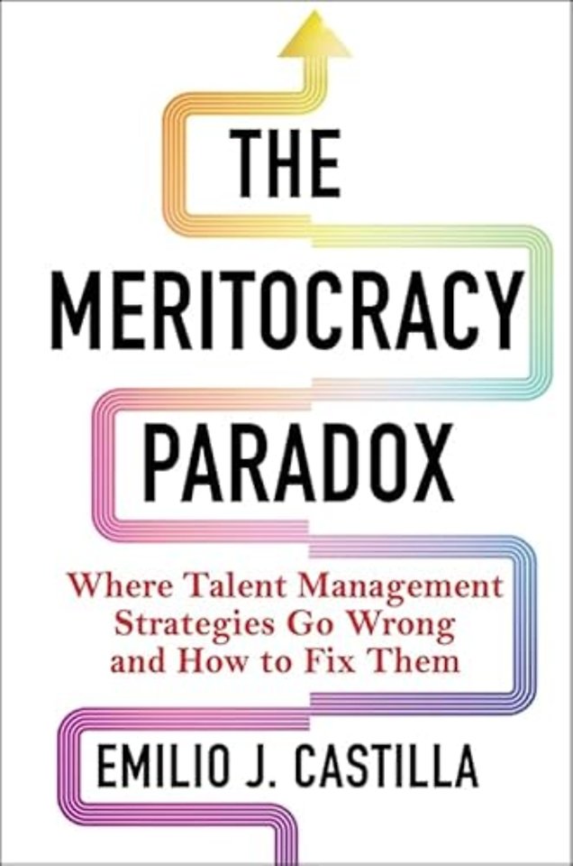 The Meritocracy Paradox – Where Talent Management Strategies Go Wrong and How to Fix Them