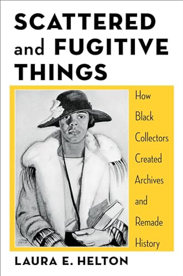 Scattered and Fugitive Things – How Black Collectors Created Archives and Remade History