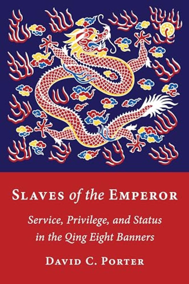 Slaves of the Emperor – Service, Privilege, and Status in the Qing Eight Banners