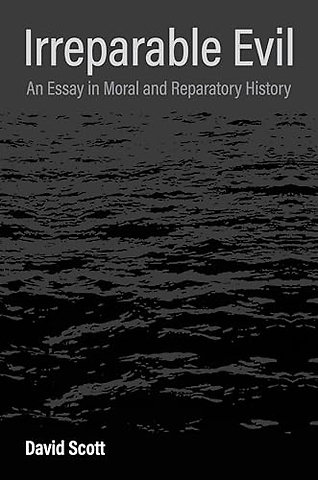 Irreparable Evil – An Essay in Moral and Reparatory History