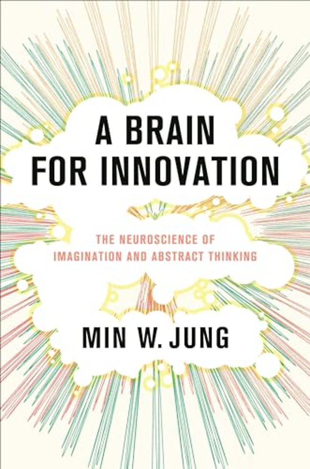 A Brain for Innovation – The Neuroscience of Imagination and Abstract Thinking