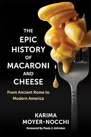 The Epic History of Macaroni and Cheese – From Ancient Rome to Modern America