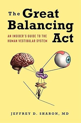 The Great Balancing Act – An Insider′s Guide to the Human Vestibular System