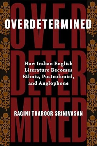 Overdetermined – How Indian English Literature Becomes Ethnic, Postcolonial, and Anglophone