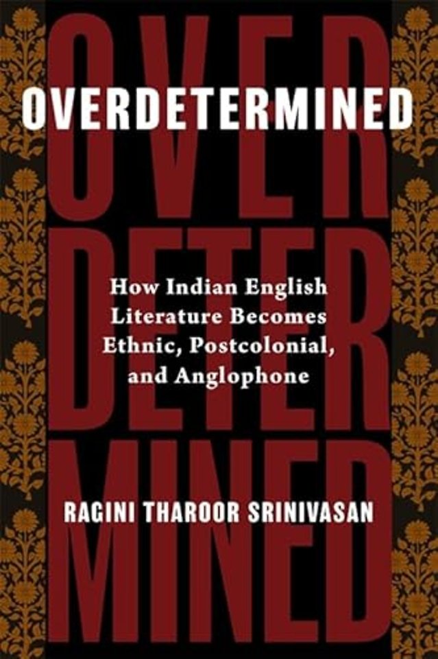 Overdetermined – How Indian English Literature Becomes Ethnic, Postcolonial, and Anglophone