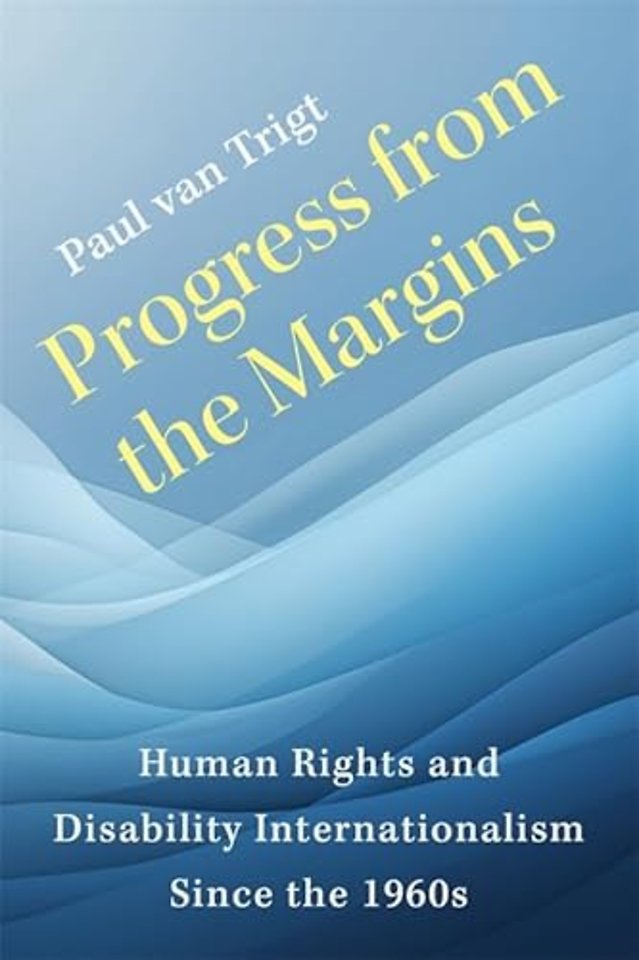 Progress from the Margins – Human Rights and Disability Internationalism Since the 1960s