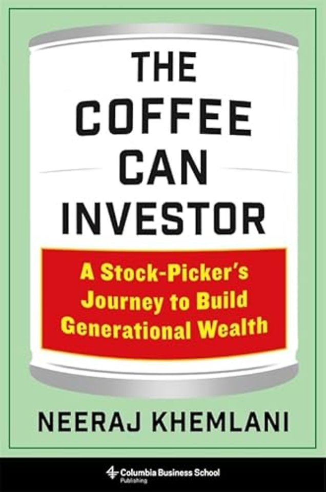 The Coffee Can Investor – A Stock–Picker′s Journey to Build Generational Wealth