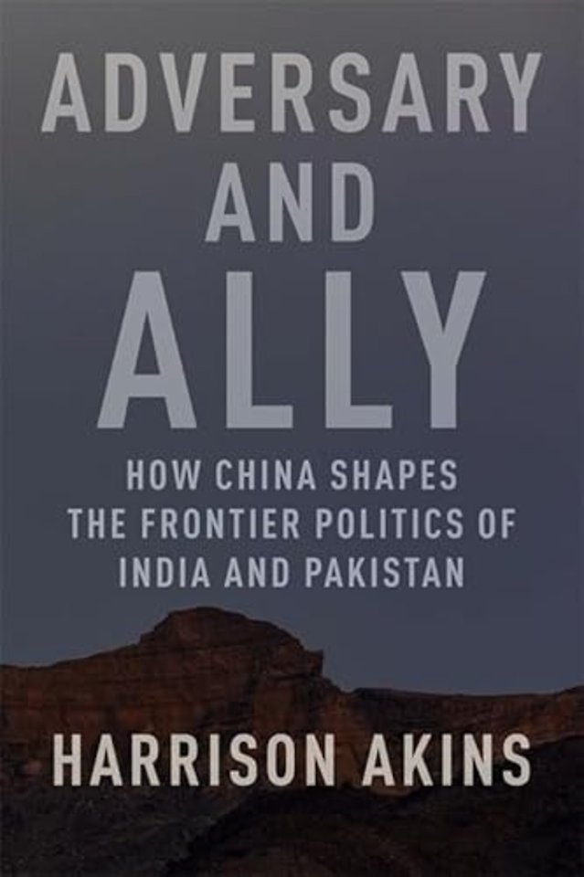 Adversary and Ally – How China Shapes the Frontier Politics of India and Pakistan