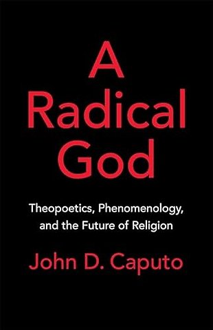 A Radical God – Theopoetics, Phenomenology, and the Future of Religion