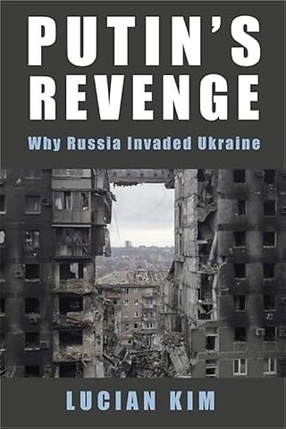 Putin′s Revenge – Why Russia Invaded Ukraine