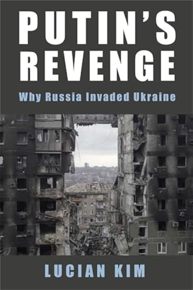 Putin′s Revenge – Why Russia Invaded Ukraine
