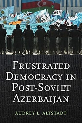 Frustrated Democracy in Post–Soviet Azerbaijan